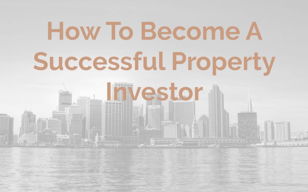 How To Become A Successful Property Investor