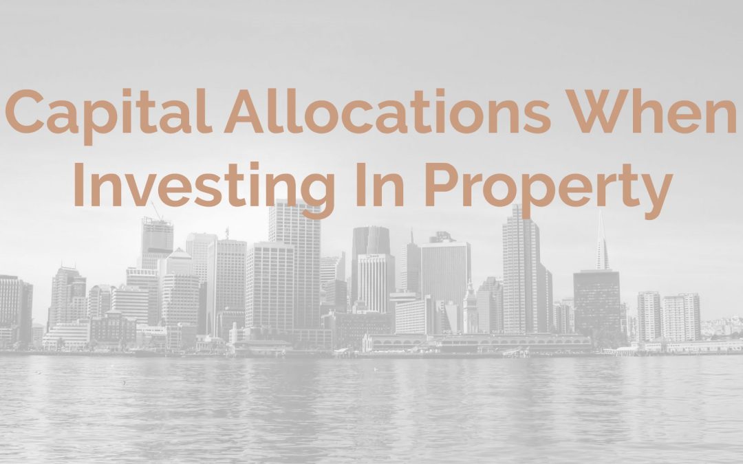 Capital Allocations When Investing in Property