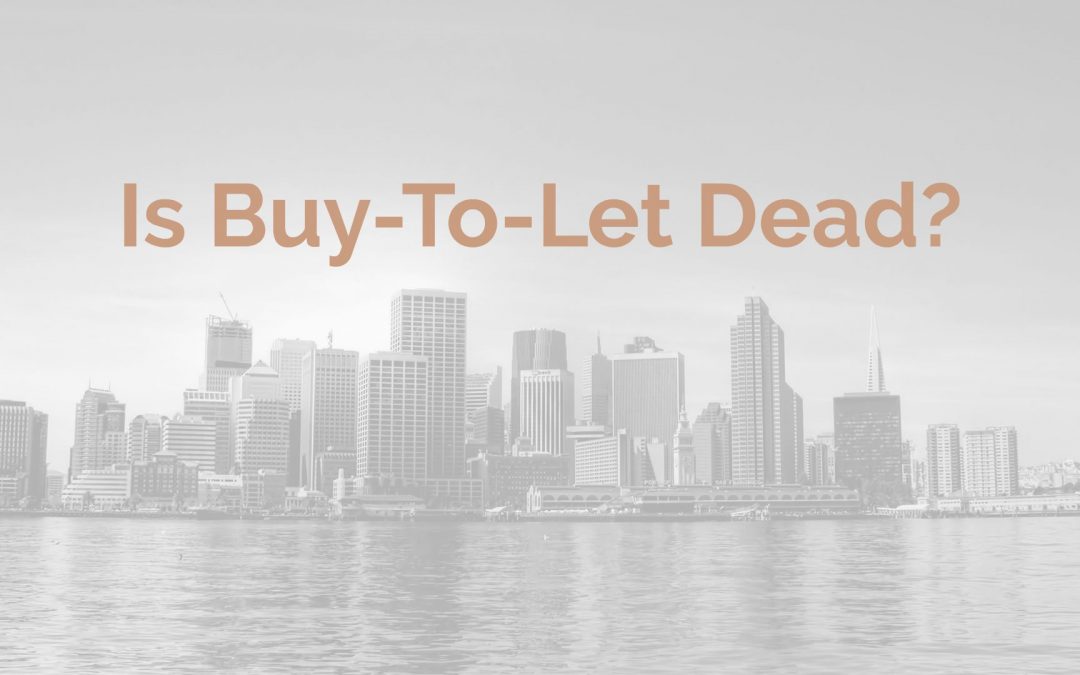 Is Buy-To-Let Dead?